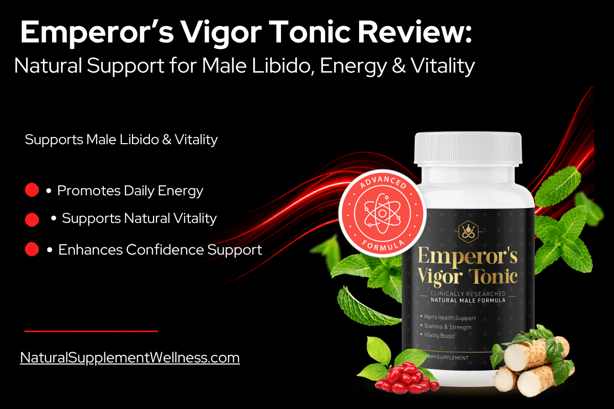 Emperor’s Vigor Tonic Review — Natural Support for Male Libido, Energy & Vitality